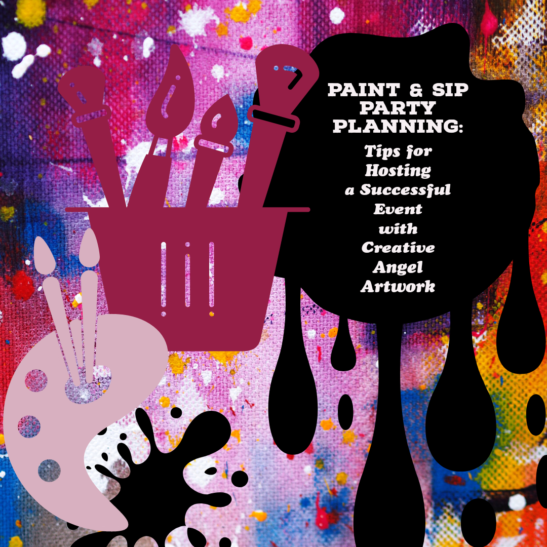 Paint & Sip Party Planning: Tips for Hosting a Successful Event with Creative Angel's Artwork