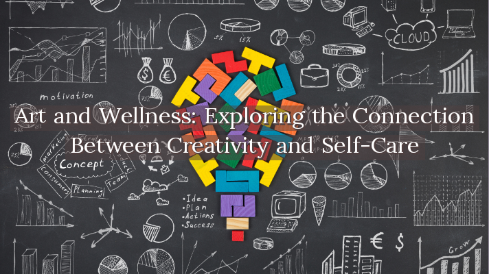 art and wellness, creativity and self-care, self-expression, emotional healing, personal growth, inspiration, art activities, art communities, inner warmth, joy and fulfillment, therapeutic art, art therapy, creative self-care